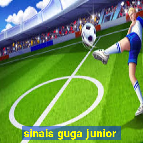 sinais guga junior